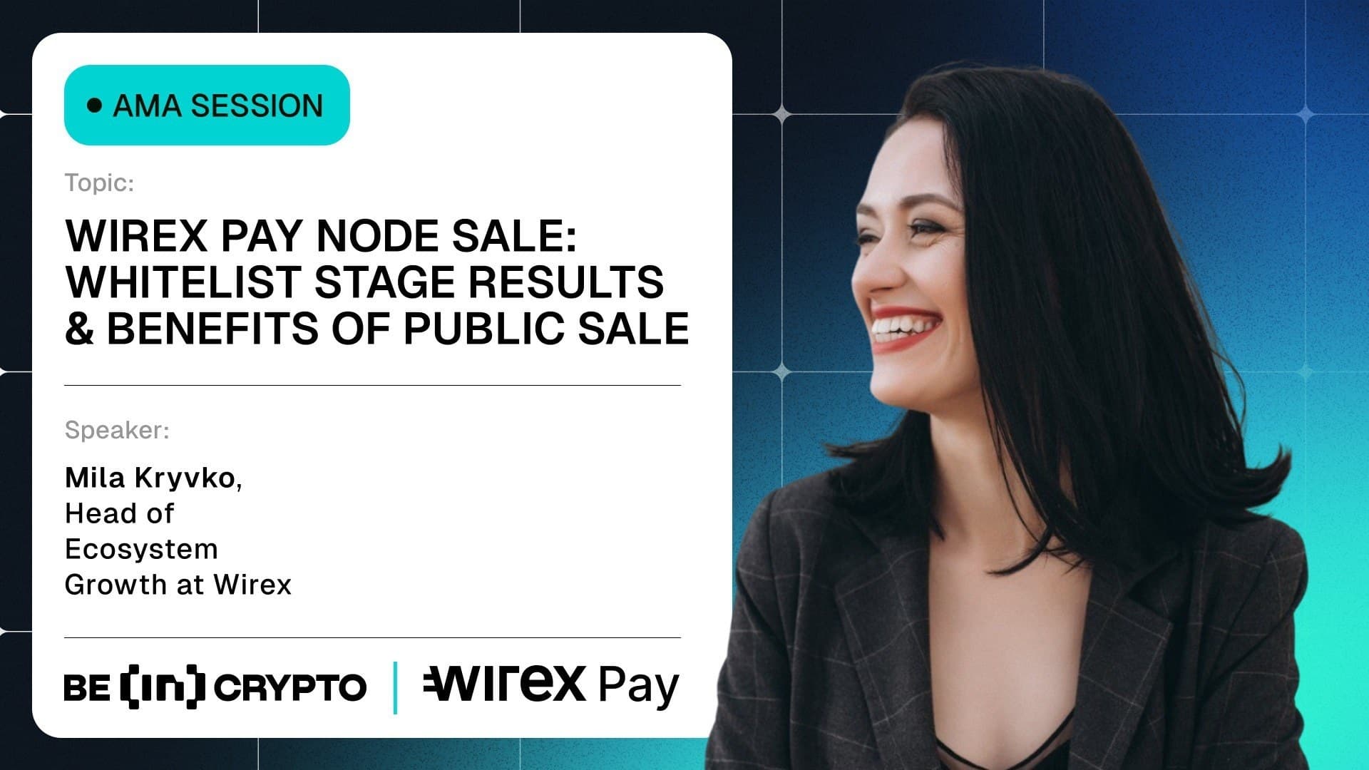 Wirex Pay X BeInCrypto AMA Session — Wirex Pay Node Sale: Whitelist Stage Results &amp; Benefits of Public Dale